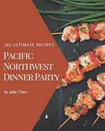 365 Ultimate Pacific Northwest Dinner Party Recipes