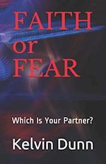 FAITH or FEAR: Which Is Your Partner? 