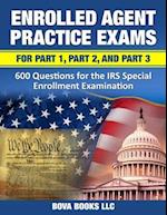 Enrolled Agent Practice Exams for Part 1, Part 2, and Part 3: 600 Questions for the IRS Special Enrollment Examination 