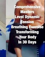 Comprehensive Masters Level Dynamic Tension Breathing Exercise Transforming Your Body In 30 Days