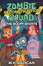 Zombie Reconstruction Squad - Book 1: The Goopy Ghosts: A Funny Mystery for Kids 