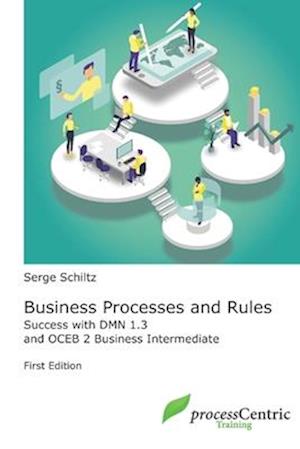 Business Processes and Rules: Success with DMN 1.3 and OCEB 2 Business Intermediate