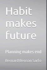 Habit makes future