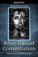 After Dinner Conversation - Season Two: After Dinner Conversation Short Story Series 