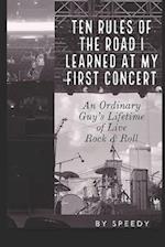 TEN RULES OF THE ROAD I LEARNED AT MY FIRST CONCERT: AN ORDINARY GUY'S LIFETIME OF LIVE ROCK & ROLL 
