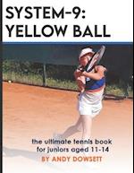 SYSTEM-9: YELLOW BALL: the ultimate tennis book for juniors aged 11+ 