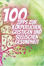 100 Tipps Zur Körperlichen, Geistigen Und Seelischen Gesundheit