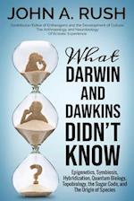 What Darwin and Dawkins Didn't Know: Epigenetics, Symbiosis, Hybridization, Quantum Biology, Topobiology, the Sugar Code, and the Origin of Species 
