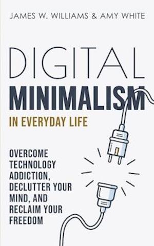 Digital Minimalism in Everyday Life