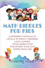 Math Riddles for Kids: 2 Different Difficulty Levels of Brain Teasers, Logic Games, Trick Questions for Smart Kids and Happy Families 