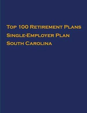 Top 100 US Retirement Plans - Single-Employer Pension Plans - South Carolina