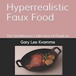 Hyperrealistic Faux Food