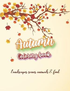 Autumn coloring book - Landscapes, scenes, animals & food