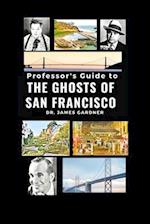 Professor's Guide to Ghosts of San Francisco