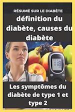 Résumé sur le diabète, définition du diabète, causes du diabète, les symptômes du diabète de type 1 et type 2