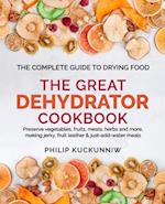 THE GREAT DEHYDRATOR COOKBOOK - Preserve vegetables, fruits, meats, herbs and more, making jerky, fruit leather & just-add-water meals