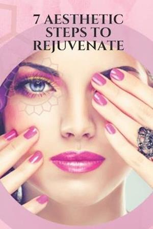 7 Aesthetic Steps to Rejuvenate