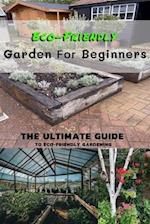 Eco-Friendly Garden For Beginners