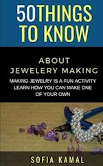 50 Things to Know About Jewelery Making: Making Jewelry is a fun activity - Learn how you can make one of your own 