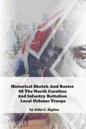 Historical Sketch And Roster Of The North Carolina 2nd Infantry Battalion Local Defense Troops