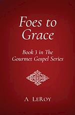 Foes to Grace: Satan in the Court of Heaven, His Servants in the Corridors of Earth (Book 3 in The Gourmet Gospel Series) 