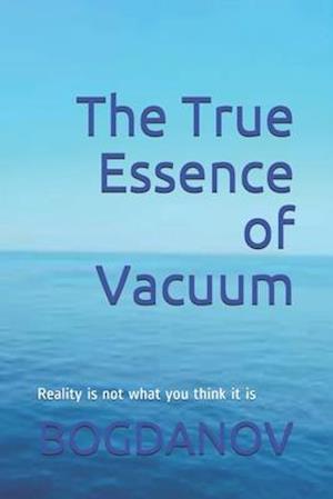 The True Essence of Vacuum