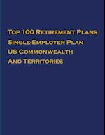 Top 100 US Retirement Plans - Single-Employer Pension Plans - US Commonwealth And Territories