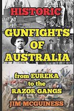 HISTORIC GUNFIGHTS OF AUSTRALIA: from EUREKA to the RAZOR GANGS 