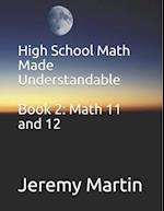High School Math Made Understandable Book 2: Math 11 and 12 