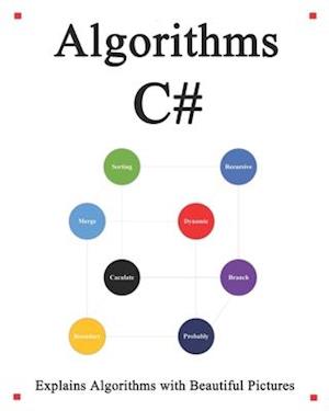 Algorithms C#: Explains Algorithms with Beautiful Pictures Learn it Easy Better and Well