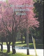 My Home Town Jacksonville, Illinois by Garry E. Lewis