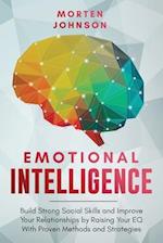 Emotional Intelligence: Build Strong Social Skills and Improve Your Relationships by Raising your EQ With Proven Methods and Strategies 