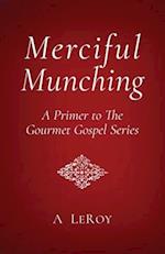 Merciful Munching: Why Diets Don't Work, but the Grace of God Does (A Primer to The Gourmet Gospel Series) 