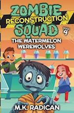 Zombie Reconstruction Squad - Book 4: The Watermelon Werewolves: A Funny Mystery for Kids 