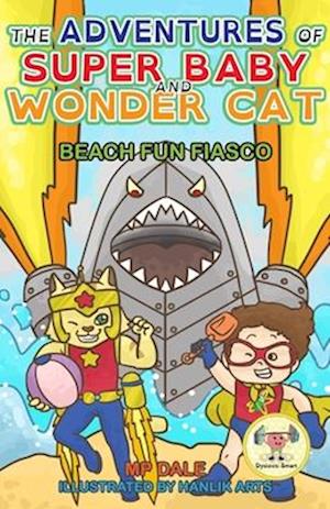 The Adventures of Super Baby: Beach Fun Fiasco (Dyslexic-Smart)