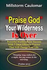 "Praise God" Your Wilderness Is Over