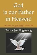 God is Our Father in Heaven!