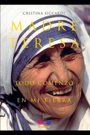 MADRE TERESA Todo comenzó en mi tierra