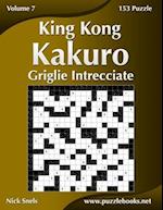King Kong Kakuro Griglie Intrecciate - Volume 7 - 153 Puzzle