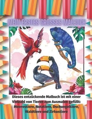 Mein Erstes Großes Malbuch - Dieses entzückende Malbuch ist mit einer Vielzahl von Tieren zum Ausmalen gefüllt