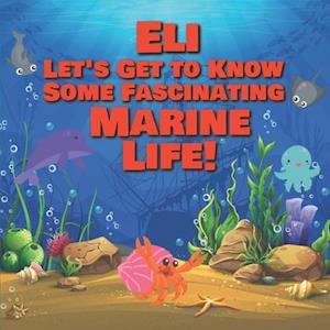 Eli Let's Get to Know Some Fascinating Marine Life!