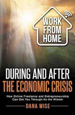 Work from Home During and After the Economic Crisis: How Online Freelance and Entrepreneurship Can Get You Through As the Winner 