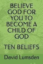 Believe God for You to Become a Child of God