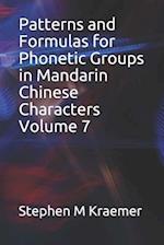 Patterns and Formulas for Phonetic Groups in Mandarin Chinese Characters Volume 7
