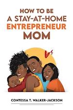 How To Be A Stay-At-Home Entrepreneur Mom