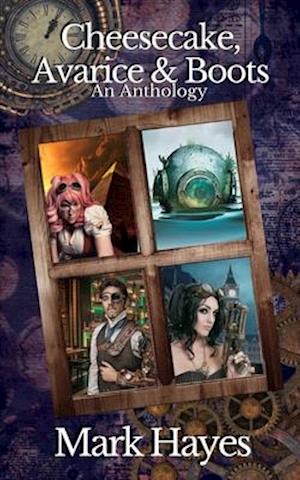 Cheesecake, Avarice & Boots : An Anthology