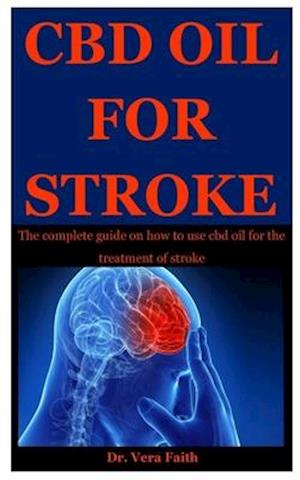 Cbd Oil For Stroke: The complete guide on how to use cbd oil for the treatment of stroke