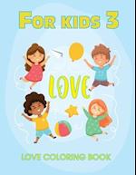 For kids 3 Love Coloring Book