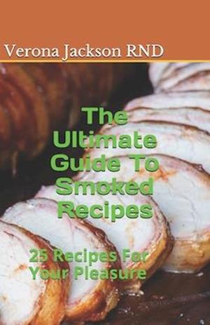 The Ultimate Guide To Smoked Recipes