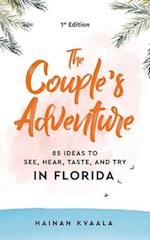 The Couple's Adventure - 85 Ideas to See, Hear, Taste, and Try in Florida: Make Memories That Will Last a Lifetime in the Great and Ever-changing Stat